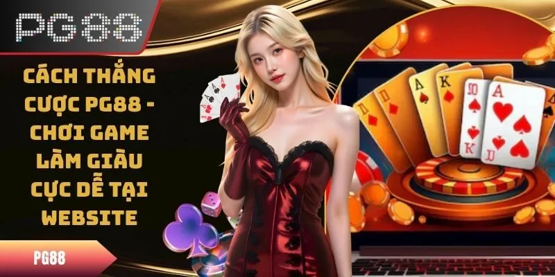 Tổng Hợp Những Cách Thắng Cược PG88 Mà Tân Thủ Nên Bỏ Túi