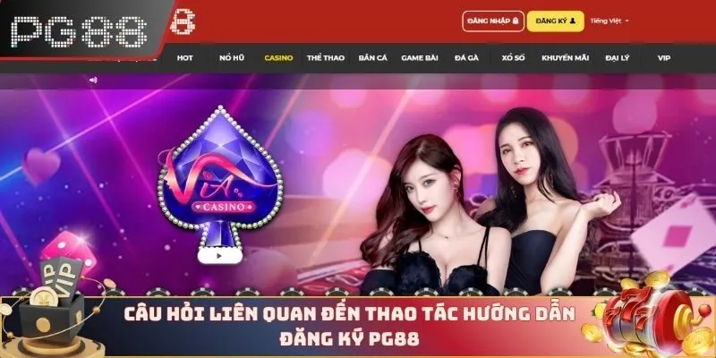 Câu hỏi liên quan đến thao tác hướng dẫn đăng ký PG88