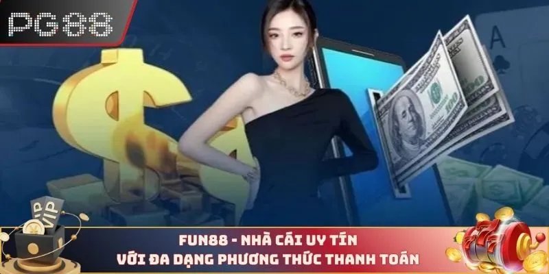 FUN88 - Nhà cái uy tín với đa dạng phương thức thanh toán