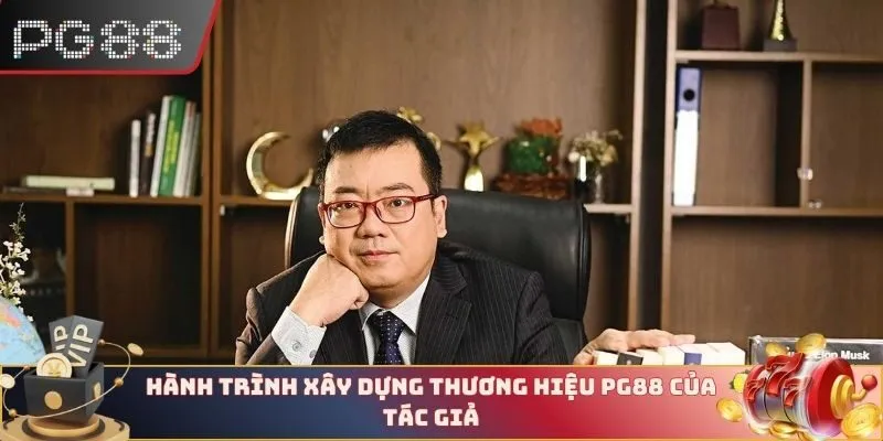Hành trình xây dựng thương hiệu PG88 của tác giả