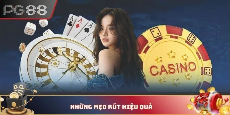 Những mẹo rút hiệu quả