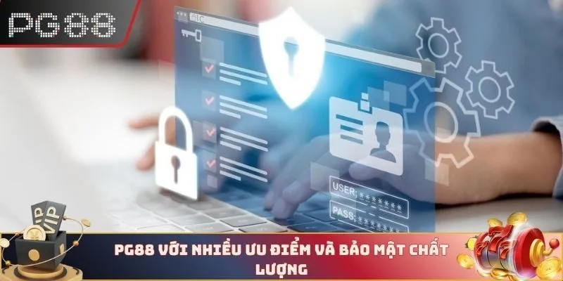 PG88 với nhiều ưu điểm và bảo mật chất lượng